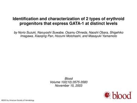 Identification and characterization of 2 types of erythroid progenitors that express GATA-1 at distinct levels by Norio Suzuki, Naruyoshi Suwabe, Osamu.