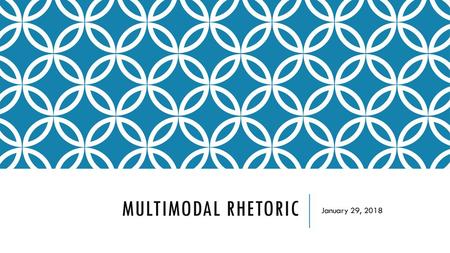 Multimodal rhetoric January 29, 2018.