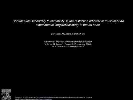 Contractures secondary to immobility: Is the restriction articular or muscular? An experimental longitudinal study in the rat knee  Guy Trudel, MD, Hans.