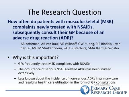 The Research Question How often do patients with musculoskeletal (MSK) complaints newly treated with NSAIDs, subsequently consult their GP because of an.