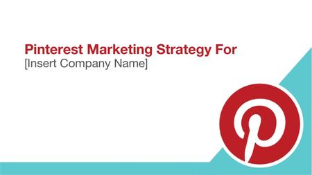 Pinterest Marketing Strategy For [Insert Company Name]