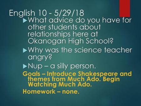 English 10 - 5/29/18 What advice do you have for other students about relationships here at Okanogan High School? Why was the science teacher angry?