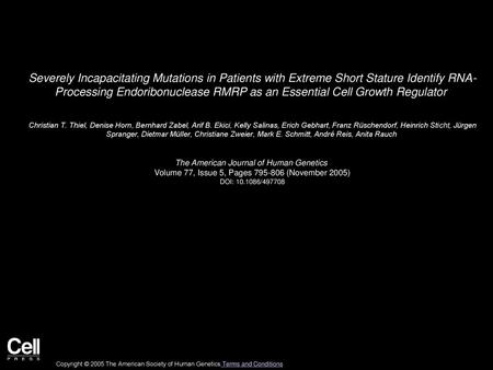 Severely Incapacitating Mutations in Patients with Extreme Short Stature Identify RNA- Processing Endoribonuclease RMRP as an Essential Cell Growth Regulator 