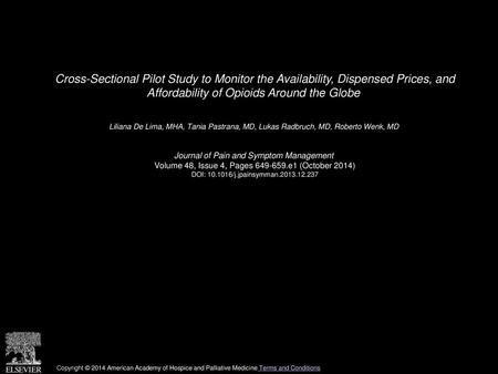 Cross-Sectional Pilot Study to Monitor the Availability, Dispensed Prices, and Affordability of Opioids Around the Globe  Liliana De Lima, MHA, Tania.