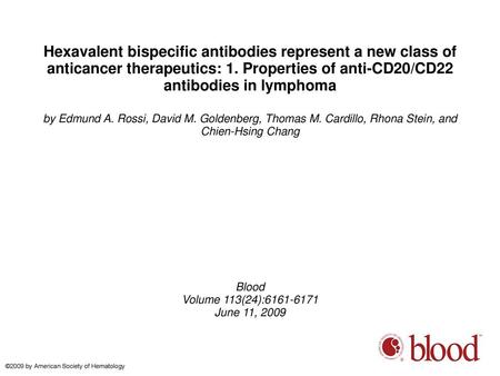 Hexavalent bispecific antibodies represent a new class of anticancer therapeutics: 1. Properties of anti-CD20/CD22 antibodies in lymphoma by Edmund A.