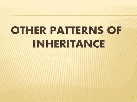 OTHER PATTERNS OF INHERITANCE