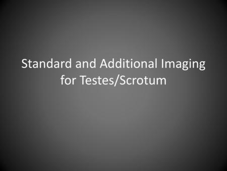 Standard and Additional Imaging for Testes/Scrotum