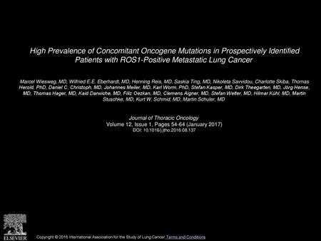 High Prevalence of Concomitant Oncogene Mutations in Prospectively Identified Patients with ROS1-Positive Metastatic Lung Cancer  Marcel Wiesweg, MD,