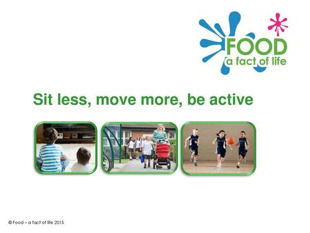 Sit less, move more, be active