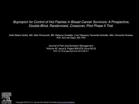 Bupropion for Control of Hot Flashes in Breast Cancer Survivors: A Prospective, Double-Blind, Randomized, Crossover, Pilot Phase II Trial  Geila Ribeiro.