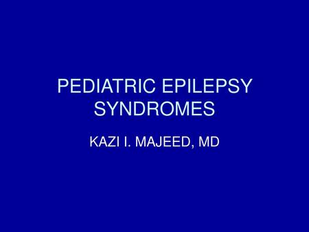 PEDIATRIC EPILEPSY SYNDROMES