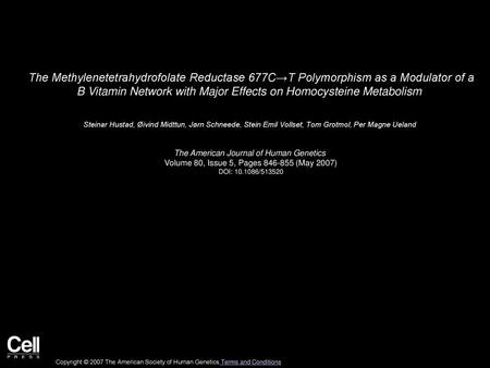 The Methylenetetrahydrofolate Reductase 677C→T Polymorphism as a Modulator of a B Vitamin Network with Major Effects on Homocysteine Metabolism  Steinar.