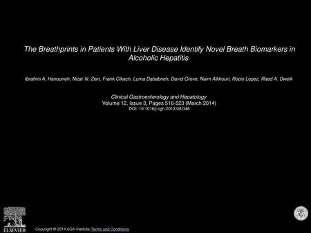 The Breathprints in Patients With Liver Disease Identify Novel Breath Biomarkers in Alcoholic Hepatitis  Ibrahim A. Hanouneh, Nizar N. Zein, Frank Cikach,