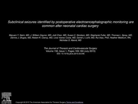 Subclinical seizures identified by postoperative electroencephalographic monitoring are common after neonatal cardiac surgery  Maryam Y. Naim, MD, J.