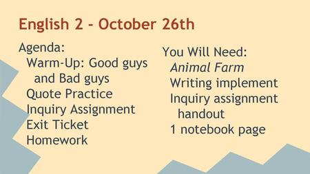 English 2 - October 26th Agenda: You Will Need: