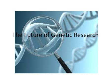 The Future of Genetic Research