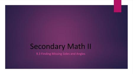 9.3 Finding Missing Sides and Angles