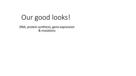 DNA, protein synthesis, gene expression & mutations