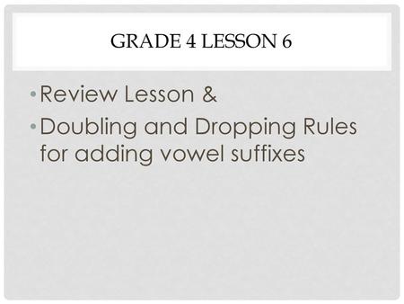 Doubling and Dropping Rules for adding vowel suffixes