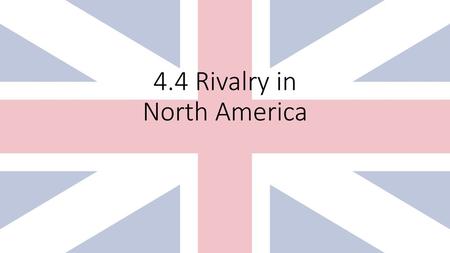 4.4 Rivalry in North America