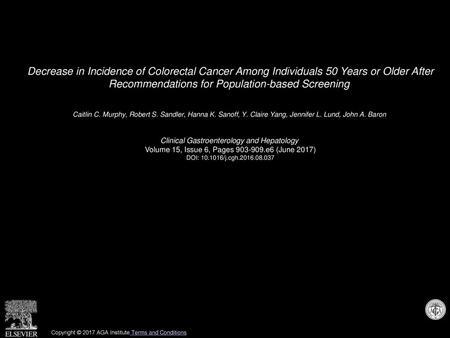 Decrease in Incidence of Colorectal Cancer Among Individuals 50 Years or Older After Recommendations for Population-based Screening  Caitlin C. Murphy,