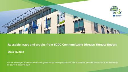 Reusable maps and graphs from ECDC Communicable Disease Threats Report Week 43, 2018 You are encouraged to reuse our maps and graphs for your own purposes.