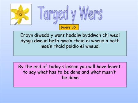 Erbyn diwedd y wers heddiw byddwch chi wedi