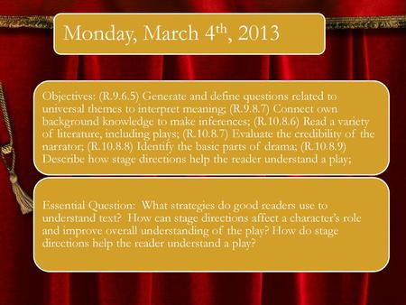 Monday, March 4th, 2013 Objectives: (R.9.6.5) Generate and define questions related to universal themes to interpret meaning; (R.9.8.7) Connect own background.