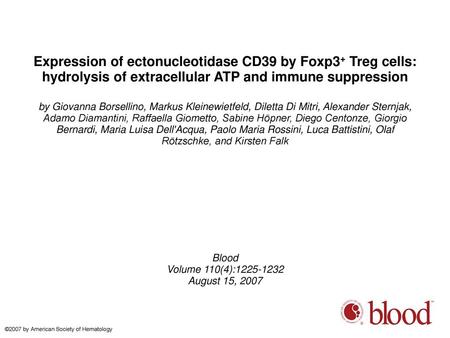 Expression of ectonucleotidase CD39 by Foxp3+ Treg cells: hydrolysis of extracellular ATP and immune suppression by Giovanna Borsellino, Markus Kleinewietfeld,