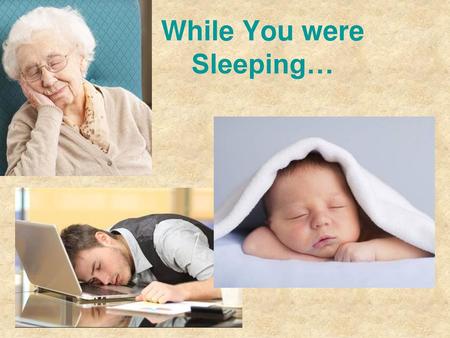 While You were Sleeping…