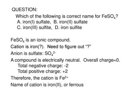 FeSO4 is an ionic compound. Cation is iron(?). Need to figure out “?”