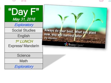 “Day F” May 31, 2016 Exploratory Social Studies English 1st LUNCH