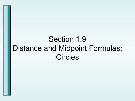 Section 1.9 Distance and Midpoint Formulas; Circles