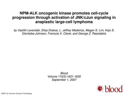 NPM-ALK oncogenic kinase promotes cell-cycle progression through activation of JNK/cJun signaling in anaplastic large-cell lymphoma by Vasiliki Leventaki,