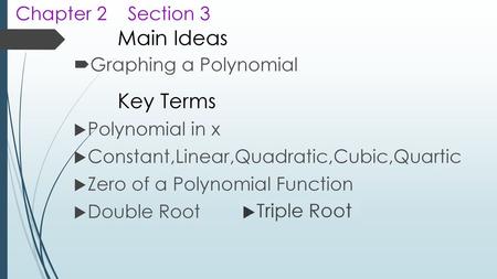 Main Ideas Key Terms Chapter 2 Section 3 Graphing a Polynomial