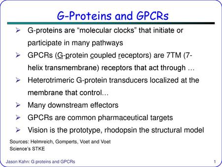 G-Proteins and GPCRs G-proteins are “molecular clocks” that initiate or participate in many pathways GPCRs (G-protein coupled receptors) are 7TM (7-helix.