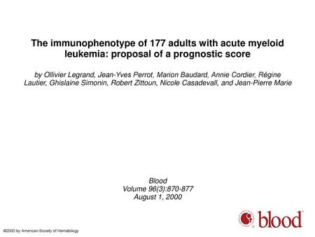 The immunophenotype of 177 adults with acute myeloid leukemia: proposal of a prognostic score by Ollivier Legrand, Jean-Yves Perrot, Marion Baudard, Annie.