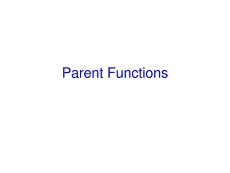 Parent Functions.