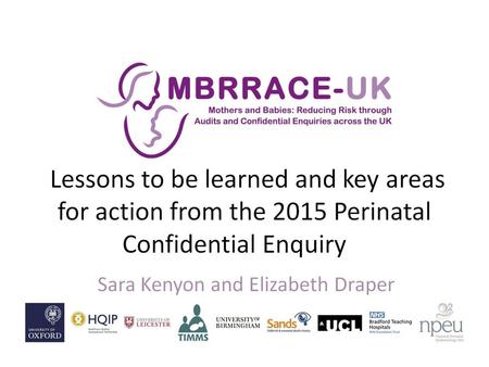 Key areas for action. Lessons to be learned and key areas for action from the 2015 Perinatal Confidential Enquiry.