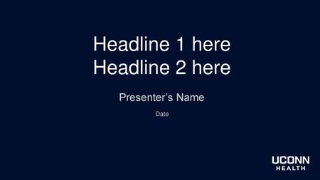 Headline 1 here Headline 2 here Presenter’s Name Date.