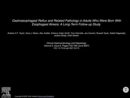 Gastroesophageal Reflux and Related Pathology in Adults Who Were Born With Esophageal Atresia: A Long-Term Follow-up Study  Andrew C.F. Taylor, Kerry.