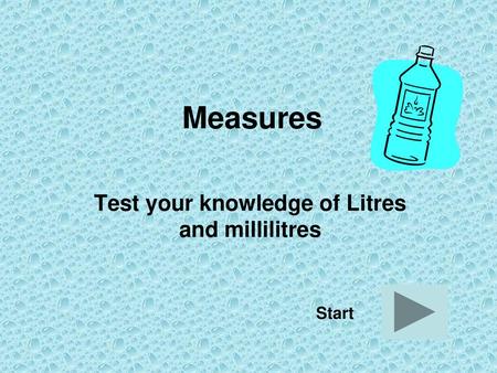 Test your knowledge of Litres and millilitres