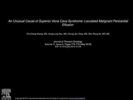 An Unusual Cause of Superior Vena Cava Syndrome: Loculated Malignant Pericardial Effusion  Chi-Cheng Huang, MD, Hung-Lung Hsu, MD, Chung-Jen Teng, MD,