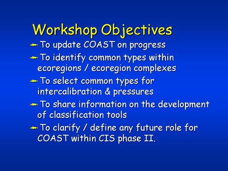 Workshop Objectives To update COAST on progress