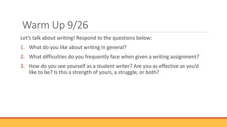 Warm Up 9/26 Let’s talk about writing! Respond to the questions below: