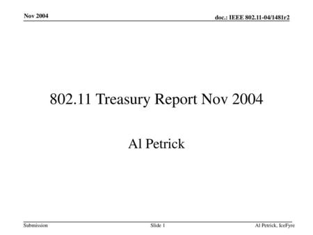 November 2004 doc.: IEEE /1481r1 Treasury Report Nov 2004 Al Petrick