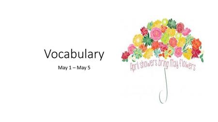 Vocabulary May 1 – May 5.