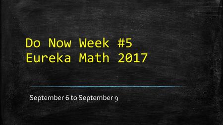 Do Now Week #5 Eureka Math 2017