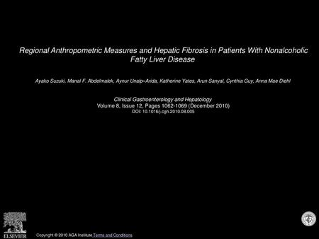 Regional Anthropometric Measures and Hepatic Fibrosis in Patients With Nonalcoholic Fatty Liver Disease  Ayako Suzuki, Manal F. Abdelmalek, Aynur Unalp–Arida,