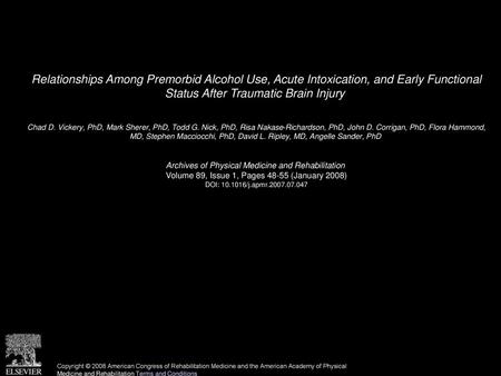 Relationships Among Premorbid Alcohol Use, Acute Intoxication, and Early Functional Status After Traumatic Brain Injury  Chad D. Vickery, PhD, Mark Sherer,